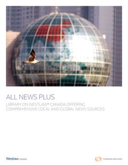 News Plus Library on Westlaw® Canada Offering Comprehensive Local and Global News Sources All News Plus