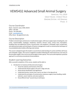 VEM5432 Advanced Small Animal Surgery SEMESTER: FALL 2019 CREDIT HOURS: 3 CREDIT HOUR GRADING SYSTEM: A-E GRADING PHASE: 3 Course Coordinator Name: Daniel D