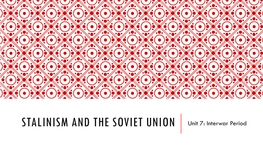 STALINISM and the SOVIET UNION Unit 7: Interwar Period