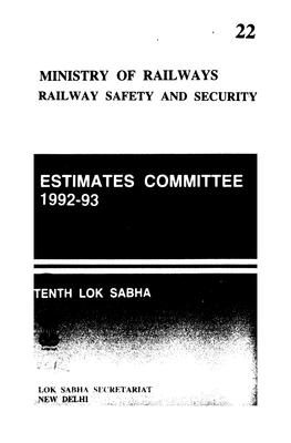 MINISTRY of RAILWAYS RAILW a Y SAFETY and SECURITY TWENTY -SECOND REPORT ESTIMATES Commiltee (1992-93)