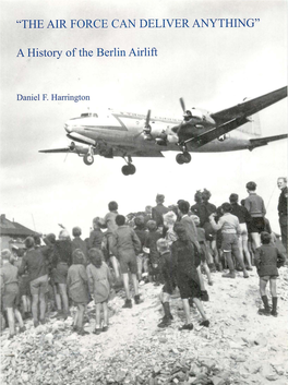 The Air Force Can Deliver Anything, a History of the Berlin Airlift, 1948-1949