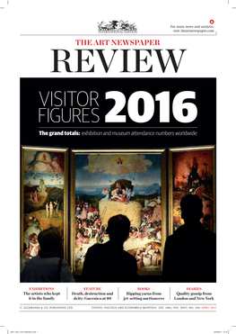 THE ART NEWSPAPER REVIEW VISITOR FIGURES 2016 the Grand Totals: Exhibition and Museum Attendance Numbers Worldwide