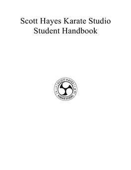 Scott Hayes Karate Studio Student Handbook Copyright © 2001, 2002, 2003, 2004,2005, 2006 by Scott Hayes Karate Edit Date: September 2006 Short History