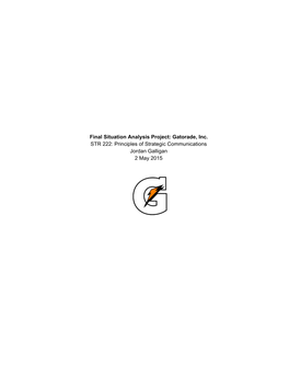 Final Situation Analysis Project: Gatorade, Inc. STR 222: Principles of Strategic Communications Jordan Galligan 2 May 2015