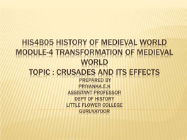 Crusades and Its Effects Prepared by Priyanka.E.K Assistant Professor Dept of History Little Flower College Guruvayoor Crusades: Causes and Results