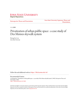 Privatization of Urban Public Space : a Case Study of Des Moines Skywalk System Byung Soo Lee Iowa State University