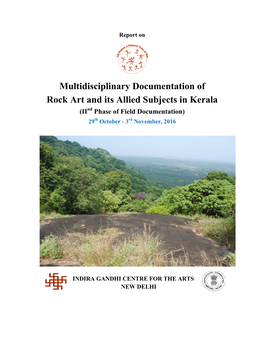 Multidisciplinary Documentation of Rock Art and Its Allied Subjects in Kerala (Iind Phase of Field Documentation) 29Th October - 3Rd November, 2016