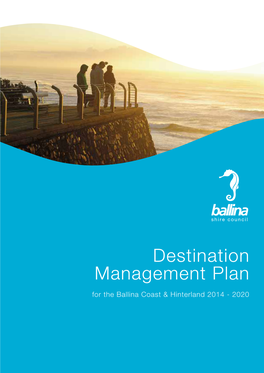 Destination Management Plan for the Ballina Coast & Hinterland 2014 - 2020 Ballina Shire Council Destination Management Plan