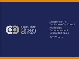 The Auburn City Council INDEPENDENT PRESENTED BY: Citizens the Independent TASK FORCE Citizens Task Force July 19, 2016