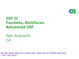 JSF II Facelets, Richfaces Advanced JSF Petr Aubrecht CA