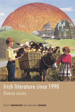 Irish Literature Since 1990 Examines the Diversity and Energy of Writing in a Period Marked by the Unparalleled Global Prominence of Irish Culture