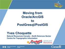 Moving from Oracle/Arcgis to Postgresql/Postgis Yves Choquette