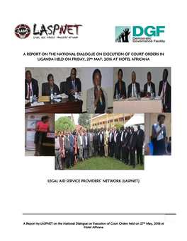 A REPORT on the NATIONAL DIALOGUE on EXECUTION of COURT ORDERS in UGANDA HELD on FRIDAY, 27Th MAY, 2016 at HOTEL AFRICANA