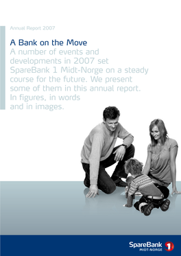 A Bank on the Move a Number of Events and Developments in 2007 Set Sparebank 1 Midt-Norge on a Steady Course for the Future