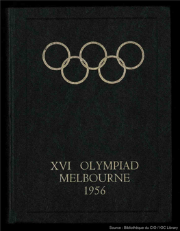 Source : Bibliothèque Du CIO / IOC Library Source : Bibliothèque Du CIO / IOC Library XVI OLYMPIAD MELBOURNE 1956