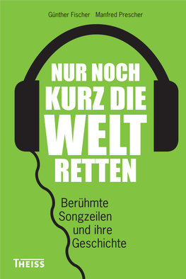 Nur Noch Kurz Die Welt Retten: Berühmte Songzeilen Und Ihre