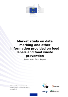 Market Study on Date Marking and Other Information Provided on Food Labels and Food Waste Prevention Annexes to Final Report