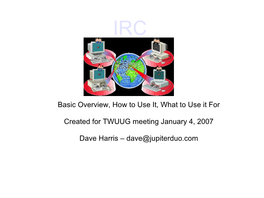 Basic Overview, How to Use It, What to Use It for Created for TWUUG