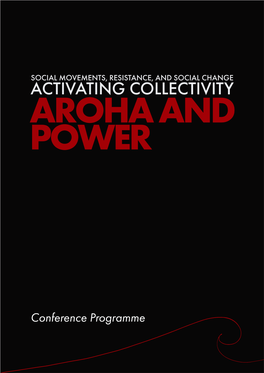 Conference Programme Kia Ora and Welcome to the Fifth Social Movements, Resistance, and Social Change Conference: Activating Collectivity: Aroha and Power