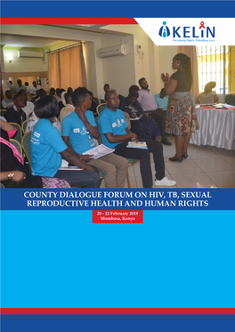 COUNTY DIALOGUE FORUM on HIV, TB, SEXUAL REPRODUCTIVE HEALTH and HUMAN RIGHTS 20 - 22 February 2018 Mombasa, Kenya