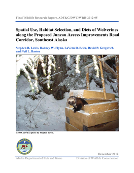 Spatial Use, Habitat Selection, and Diets of Wolverines Along the Proposed Juneau Access Improvements Road Corridor, Southeast Alaska