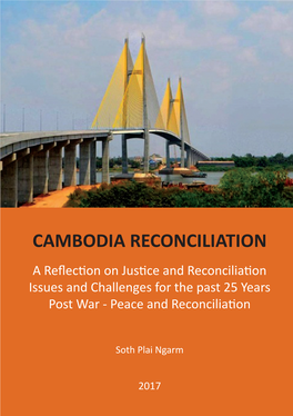 CAMBODIA RECONCILIATION a Reflection on Justice and Reconciliation Issues and Challenges for the Past 25 Years Post War - Peace and Reconciliation