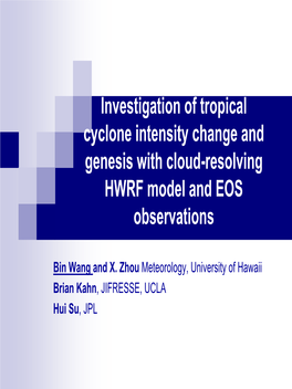 Investigation of Tropical Cyclone Intensity Change and Genesis with EOS Observations and Cloud-Resolving HWRF Model