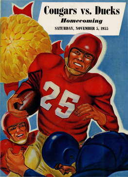 Cougars Vs. Ducks Ho111~ Econ•Ing SATURDAY, NOVEMBER 5, 1955 Washington State College Homecoming 1955 "Gone, but Not Forgotten"