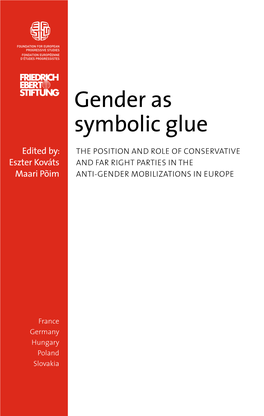 Gender As Symbolic Glue Edited By: the POSITION and ROLE of CONSERVATIVE Eszter Kováts and FAR RIGHT PARTIES in the Maari Põim ANTI-GENDER MOBILIZATIONS in EUROPE