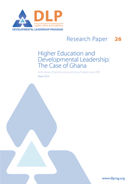 Higher Education and Developmental Leadership: the Case of Ghana Amir Jones, Charlotte Jones and Susy Ndaruhutse, Cfbt March 2014