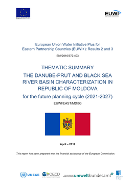 THEMATIC SUMMARY the DANUBE-PRUT and BLACK SEA RIVER BASIN CHARACTERIZATION in REPUBLIC of MOLDOVA for the Future Planning Cycle (2021-2027) EUWI/EAST/MD/03