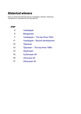 Historical Winners Here You Will Find All Historical Winners of Vasaloppet, Tjejvasan, Skejtvasan, Cykelvasan 90, Ultravasan 90 and Ultravasan 45