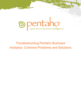 Troubleshooting Pentaho Business Analytics: Common Problems and Solutions This Document Is Copyright © 2012 Pentaho Corporation