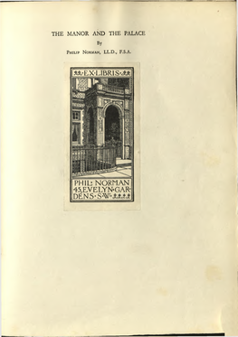 THE MANOR and the PALACE *& -E X 'L IB R IS '<£* PH Lb N O RM an 4 5 , E V E L Y N* GAR: DENS*S