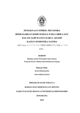 PEMAKNAAN SIMBOL METAFORA BERDASARKAN KODE BAHASA PADA LIRIK LAGU DALAM ALBUM LOVE KARYA ARASHI KAJIAN SEMIOTIKA SASTRA 「嵐の Love というアルバムで歌詞の隠喩の中に言語コードの 意味」