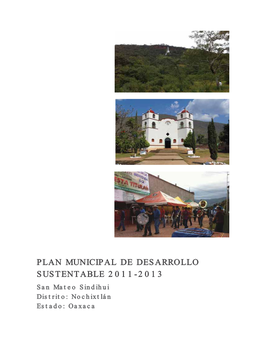 PLAN MUNICIPAL DE DESARROLLO SUSTENTABLE 2011-2013 San Mateo Sindihui Distrito: Nochixtlán Estado: Oaxaca 
