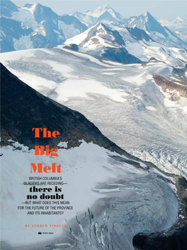 The Big Melt British Columbia’S Glaciers Are Receding— There Is No Doubt —But What Does This Mean for the Future of the Province and Its Inhabitants?