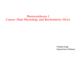 Photosynthesis: I Course: Plant Physiology and Biochemistry (M.Sc)