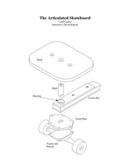 The Articulated Skateboard Craft Center Instructor: David Schoch