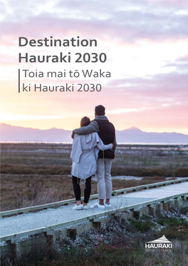 Destination Hauraki 2030 Toia Mai Tō Waka Ki Hauraki 2030 Destination Hauraki 2030 | Toia Mai Tō Waka Ki Hauraki 2030