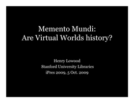 Memento Mundi: Are Virtual Worlds History?