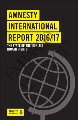 Amnesty International Report 2016/17 AMNESTY INTERNATIONAL REPORT 2016/17 the STATE of the WORLD’S HUMAN RIGHTS