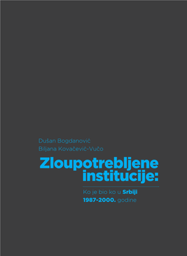 Zloupotrebljene Institucije: Ko Je Bio Ko U Srbiji 1987-2000