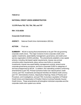 7535-01-U NATIONAL CREDIT UNION ADMINISTRATION 12 CFR Parts 702, 703, 704, 709, and 747 RIN 3133-AD58 Corporate Credit Unions A