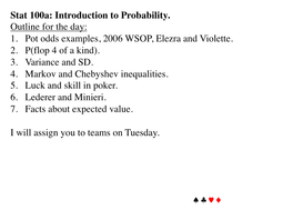 Stat 100A: Introduction to Probability. Outline for the Day: 1. Pot Odds Examples, 2006 WSOP, Elezra and Violette