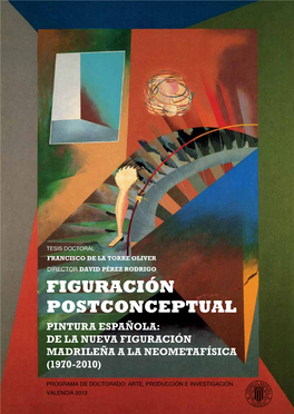 FIGURACIÓN POSTCONCEPTUAL Pintura Española: De LA Nueva Figuración Madrileña a La Neometafísica (1970-2010)