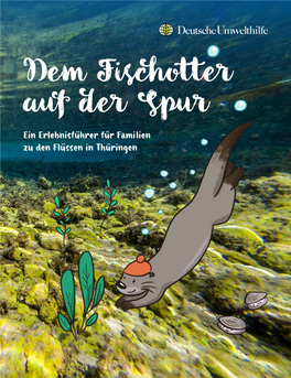 Dem Fischotter Auf Der Spur Ein Erlebnisführer Für Familien Zu Den Flüssen in Thüringen Aue! 2 — Raus Ins Bl