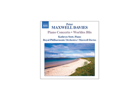 MAXWELL DAVIES Piano Concerto • Worldes Blis Kathryn Stott, Piano Royal Philharmonic Orchestra • Maxwell Davies Peter Maxwell Davies (B