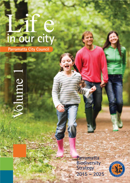 Biodiversity Strategy 2015 – 2025 ‘Life in Our City’ Parramatta City Council’S Biodiversity Strategy 2015 – 2025