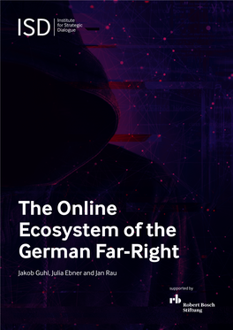 The Online Ecosystem of the German Far-Right Jakob Guhl, Julia Ebner and Jan Rau